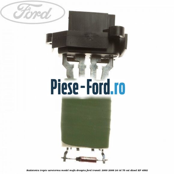 Rezistenta trepte aeroterma model mufa dreapta Ford Transit 2000-2006 2.4 TD 75 cai #6053FB5C56